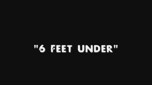 6 Feet Under