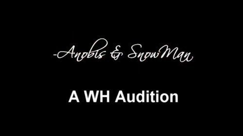 Anoobis & SnowMan - WH Audition