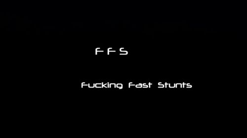 FFS - Fucking Fast Stunts