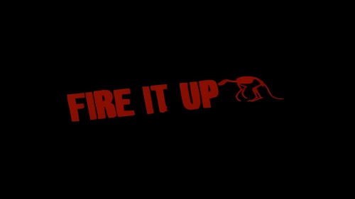 FIRE IT UP!