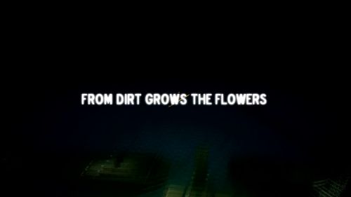 From Dirt Grows The Flowers