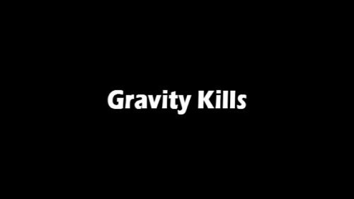 Gravity Kills