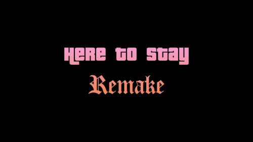 Here To Stay (Remake)