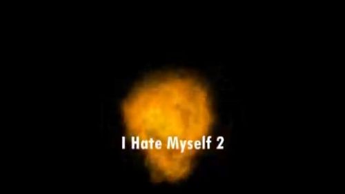 I Hate Myself 2