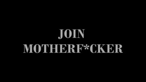 JOIN MOTHERFUCKER