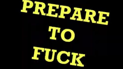 Prepare To Fuck