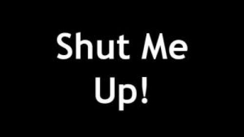 Shut Me Up!