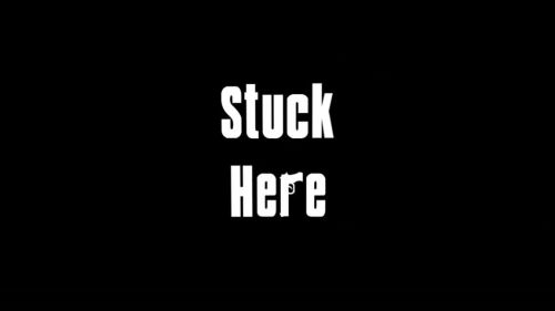 Stuck Here