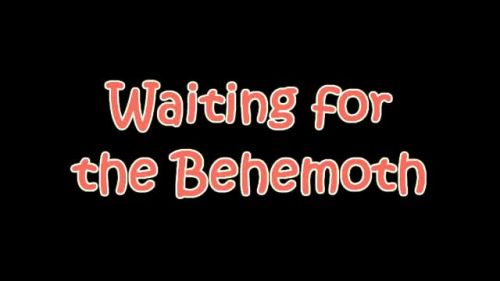 Waiting for the Behemoth